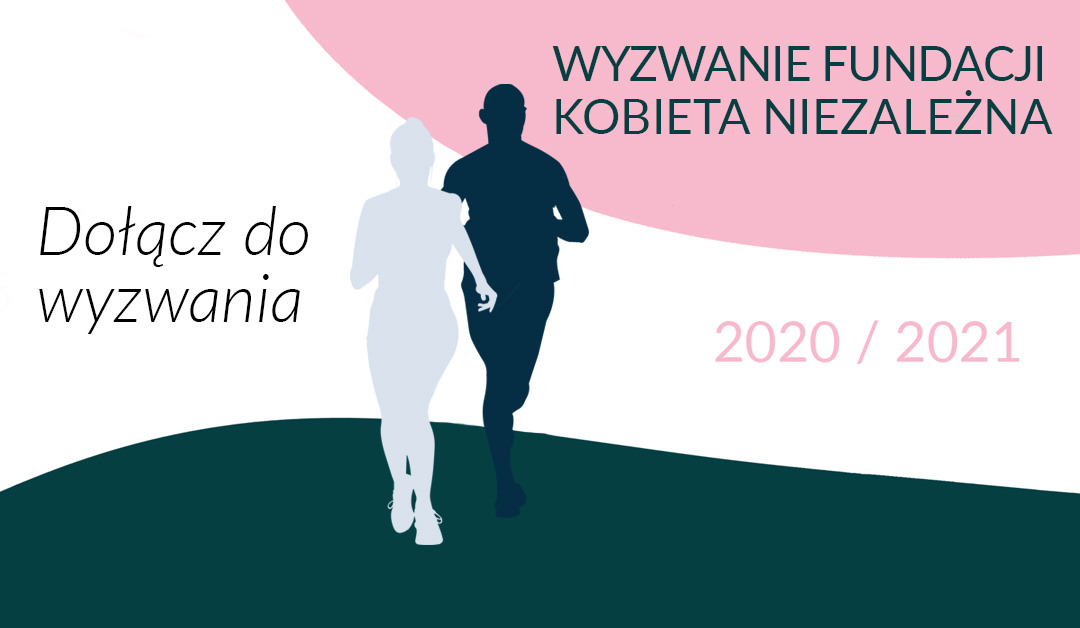 WYZWANIE FUNDACJI KOBIETA NIEZALEŻNA 2020/2021 RUSZYŁO!